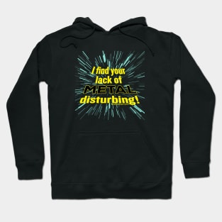 I Find Your Lack of Metal Disturbing! Hoodie